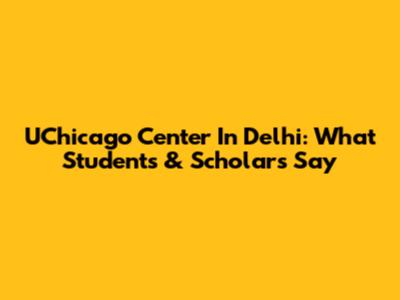 UChicago Center In Delhi: What Students & Scholars Say