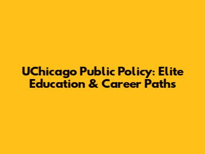 UChicago Public Policy: Elite Education & Career Paths
