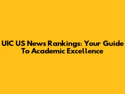 UIC US News Rankings: Your Guide To Academic Excellence