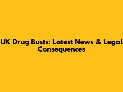 UK Drug Busts: Latest News & Legal Consequences