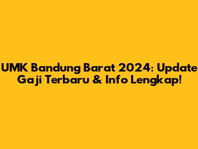 UMK Bandung Barat 2024: Update Gaji Terbaru & Info Lengkap!