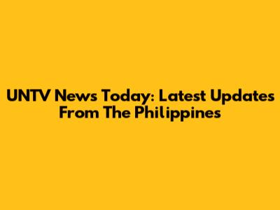 UNTV News Today: Latest Updates From The Philippines