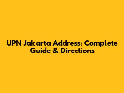 UPN Jakarta Address: Complete Guide & Directions
