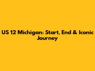 US 12 Michigan: Start, End & Iconic Journey