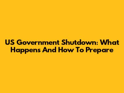 US Government Shutdown: What Happens And How To Prepare