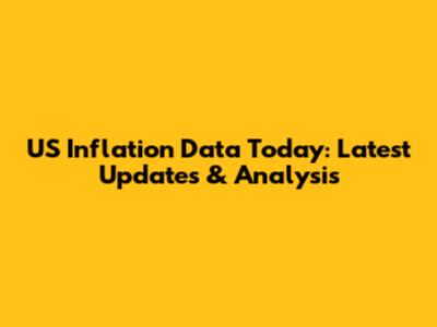US Inflation Data Today: Latest Updates & Analysis