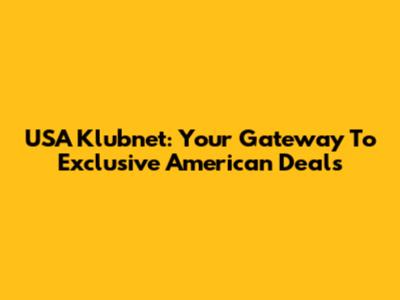 USA Klubnet: Your Gateway To Exclusive American Deals