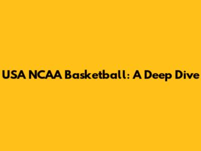 USA NCAA Basketball: A Deep Dive