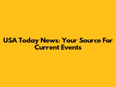 USA Today News: Your Source For Current Events