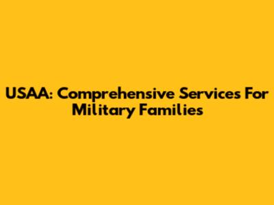 USAA: Comprehensive Services For Military Families