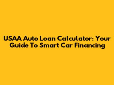 USAA Auto Loan Calculator: Your Guide To Smart Car Financing