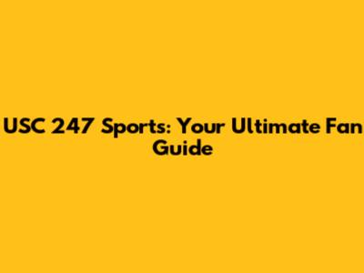 USC 247 Sports: Your Ultimate Fan Guide