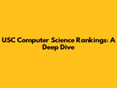 USC Computer Science Rankings: A Deep Dive