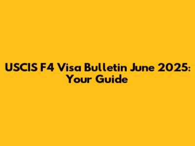 USCIS F4 Visa Bulletin June 2025: Your Guide