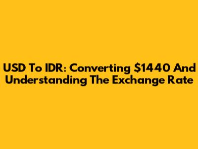 USD To IDR: Converting $1440 And Understanding The Exchange Rate