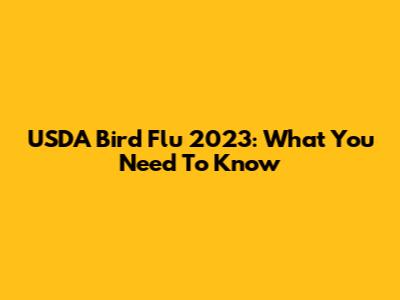 USDA Bird Flu 2023: What You Need To Know