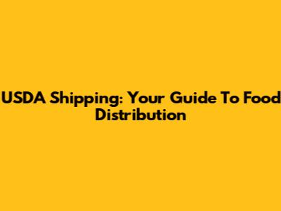 USDA Shipping: Your Guide To Food Distribution
