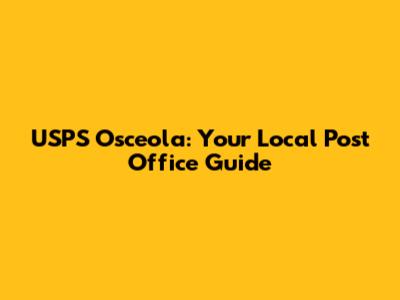 USPS Osceola: Your Local Post Office Guide