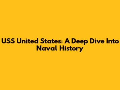USS United States: A Deep Dive Into Naval History
