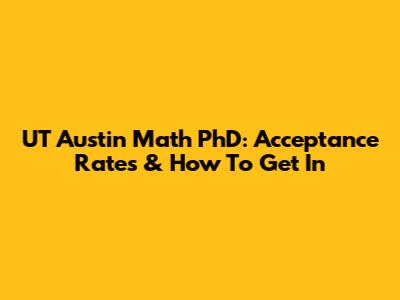 UT Austin Math PhD: Acceptance Rates & How To Get In