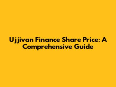 Ujjivan Finance Share Price: A Comprehensive Guide