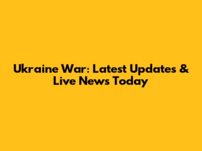 Ukraine War: Latest Updates & Live News Today