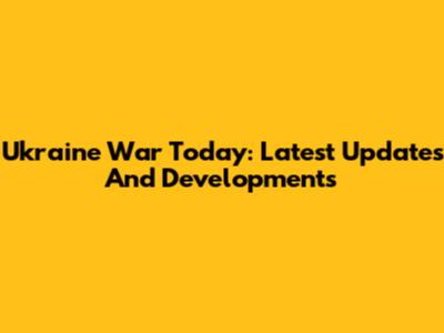 Ukraine War Today: Latest Updates And Developments