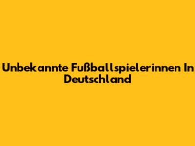 Unbekannte Fußballspielerinnen In Deutschland