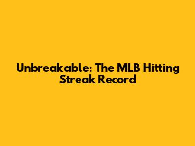 Unbreakable: The MLB Hitting Streak Record