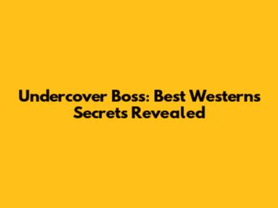 Undercover Boss: Best Western's Secrets Revealed