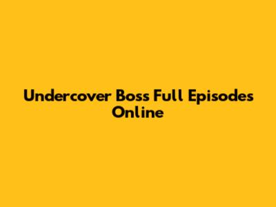 Undercover Boss Full Episodes Online