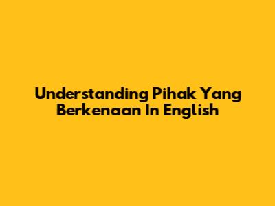 Understanding "Pihak Yang Berkenaan" In English