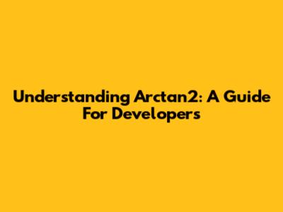 Understanding Arctan2: A Guide For Developers