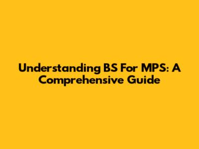 Understanding BS For MPS: A Comprehensive Guide