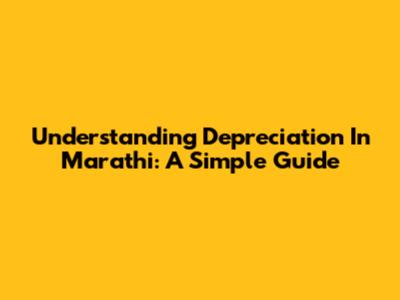 Understanding Depreciation In Marathi: A Simple Guide