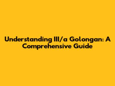 Understanding III/a Golongan: A Comprehensive Guide