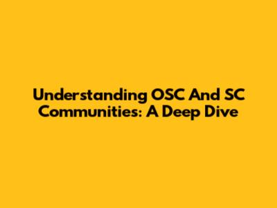 Understanding OSC And SC Communities: A Deep Dive