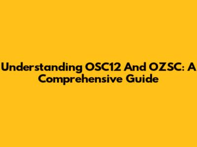 Understanding OSC12 And OZSC: A Comprehensive Guide