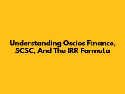 Understanding Oscios Finance, SCSC, And The IRR Formula