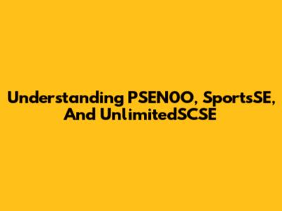 Understanding PSEN0O, SportsSE, And UnlimitedSCSE