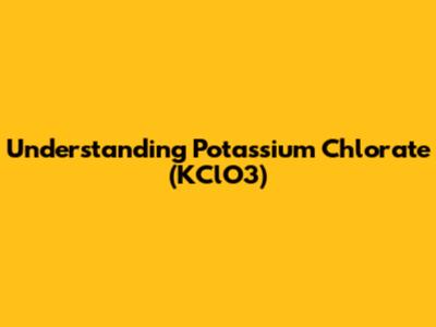 Understanding Potassium Chlorate (KClO3)