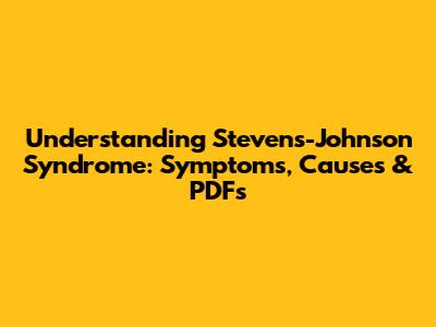 Understanding Stevens-Johnson Syndrome: Symptoms, Causes & PDFs