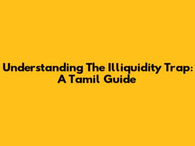 Understanding The Illiquidity Trap: A Tamil Guide