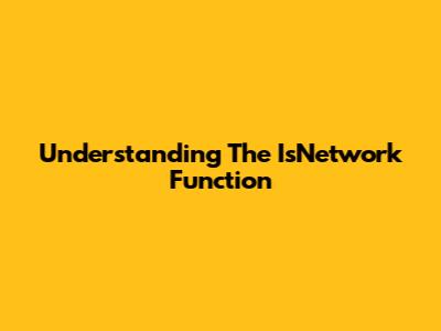 Understanding The IsNetwork Function