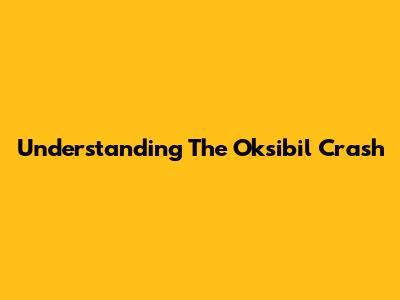 Understanding The Oksibil Crash