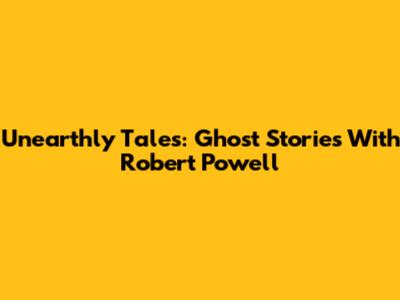 Unearthly Tales: Ghost Stories With Robert Powell