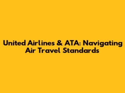 United Airlines & ATA: Navigating Air Travel Standards