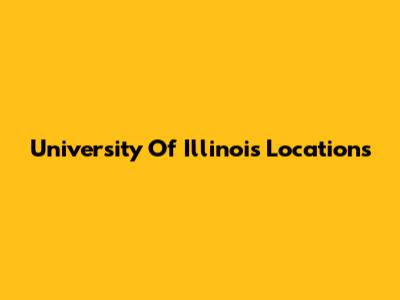 University Of Illinois Locations