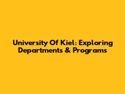 University Of Kiel: Exploring Departments & Programs