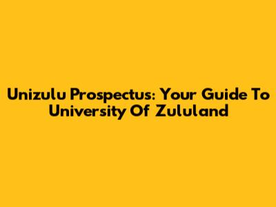 Unizulu Prospectus: Your Guide To University Of Zululand